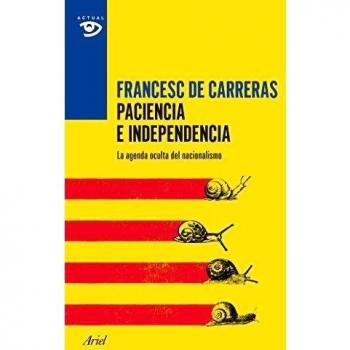 Paciencia e independencia: La agenda oculta del nacionalismo - Francesc De Carreras
