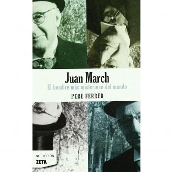 Juan March: El hombre más misterioso del mundo