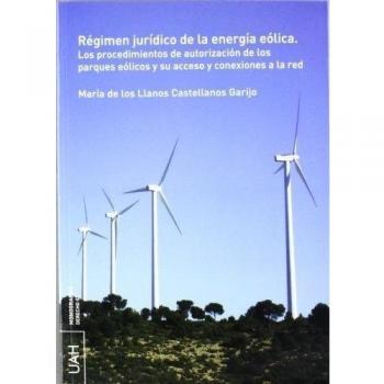 Régimen jurídico de la energía eólica: Los procedimientos de autorización de los parques eólicos y su acceso y conexiones a la red