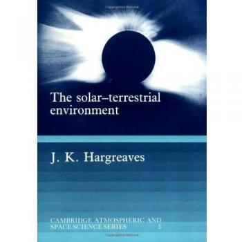 Solar-Terrestrial Environment: Introduction to Geospace Science of Upper Atmosphere, Ionosphere, and Magnetosphere (Cambridge Series)