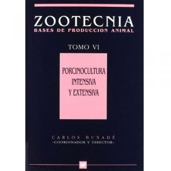 Porcinocultura intensiva y extensiva. Tomo VI. Zootecnia-Bases de producción animal