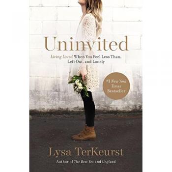 Uninvited: Living Loved When You Feel Less Than, Left Out, and Lonely