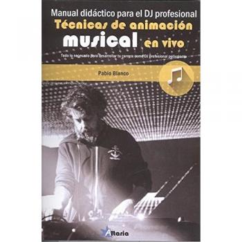 MANUAL DIDÁCTICO PARA DJ PROFESIONAL: TÉCNICAS DE ANIMACIÓN MUSICAL EN VIVO - BLANCO,PABLO