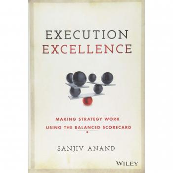 Balanced Scorecard Strategy Execution Guide by Sanjiv Anand
