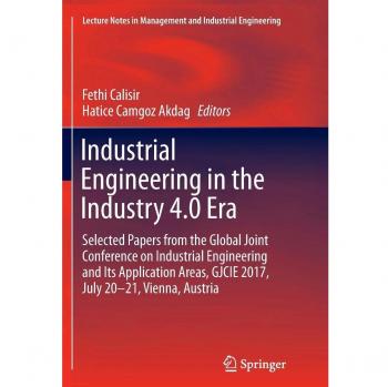 Industrial Engineering in the Industry 4.0 Era: Selected papers from the Global Joint Conference on Industrial Engineering and Its Application Areas, ... in Management and Industrial Engineering)