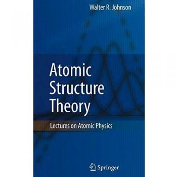 Atomic Structure Theory by Walter R. Johnson - Springer-Verlag New York Edition