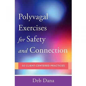 Polyvagal Exercises for Safety and Connection: 50 Client-Centered Practices