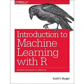 Introduction to Machine Learning with R: Rigorous Mathematical Analysis