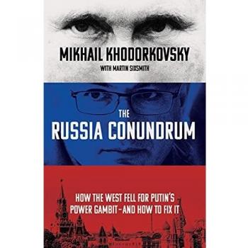 The Russia Conundrum: How the West Fell For Putin’s Power Gambit – and How to Fix It