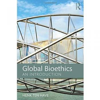 Global Bioethics: A Comprehensive Introduction to Ethical Principles in Medicine and Life Sciences