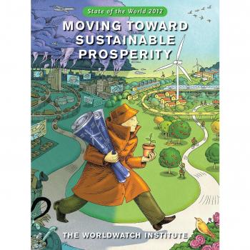 State of the World 2012: Creating Sustainable Prosperity: Moving Toward Sustainable Prosperity