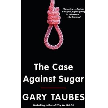 The Case Against Sugar: A Comprehensive Analysis by Gary Taubes (Paperback)