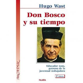 Don Bosco y su tiempo: Educador nato, patrono de la juventud trabajadora