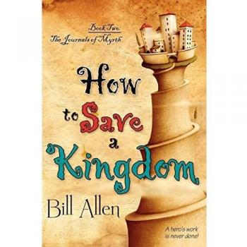 How to Save a Kingdom: A Fantasy Adventure Guide by Bill Allen