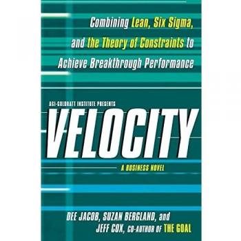 Velocity: Combining Lean, Six SIGMA, and the Theory of Constraints to Accelerate Business Improvement: A Business Novel