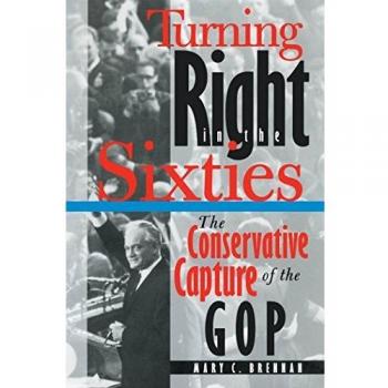 Turning Right in the Sixties: The Conservative Capture of the GOP