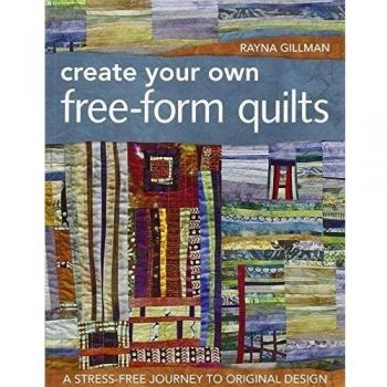 Customizable Free-Form Quilts: Print-On-Demand Edition for Stress-Free Original Design by Rayna Gillman