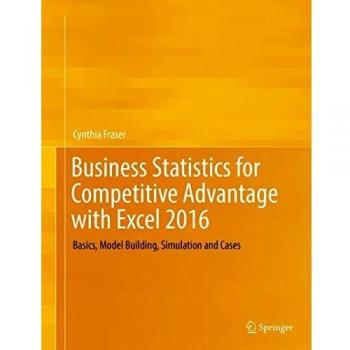 Business Statistics for Competitive Advantage with Excel 2016 by Springer-Verlag New York