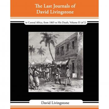 Diarios Finales de David Livingstone - En África Central, desde 1865 hasta su muerte, Volumen II (de 2), 1869-1873 con una narrativa de sus últimos momentos - Edición en rústica