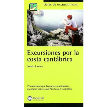 Excursiones por la costa Cantábrica: 19 excursiones por las playas, acantilados y montañas costeras del País Vasco y Cantabria