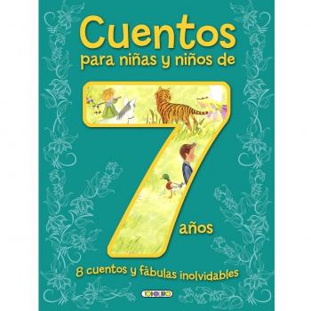 Cuentos para niñas y niños de 7 años, 8 cuentos y fábulas inolvidables - AA.VV