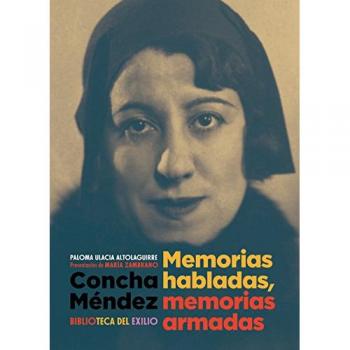 Concha Méndez. Memorias habladas, memorias armadas - Paloma Ulacia Altolaguirre