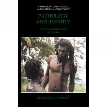Patología e Identidad: La Obra de la Madre Tierra en Trinidad (Estudios de Cambridge en Antropología Social y Cultural, Volumen 90)
