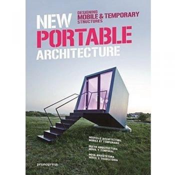 New Portable Architecture: Designing Mobile & Temporary Structures