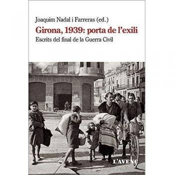Girona, 1939: porta de l'exili: Escrits del final de la Guerra Civil