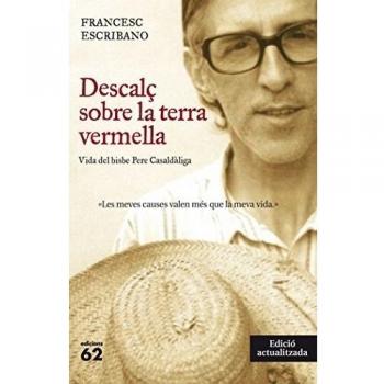 Descalç Sobre La Terra Vermella: Vida del bisbe Pere Casaldàliga