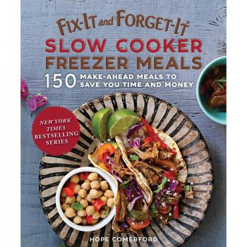 Fixit and forgetit slow cooker freezer meals 150 makeahead meals to save you time and money