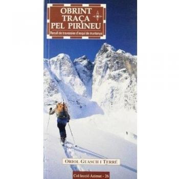 Obrint traça pel Pirineu: Recull de travessies d'esquí de muntanya: 26 - GUASCH TERRE, ORIOL