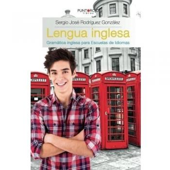 Lengua inglesa.Gramática inglesa para Escuelas de Idiomas: Gramática inglesa para Escuelas de Idiomas - Sergio José Rodríguez González
