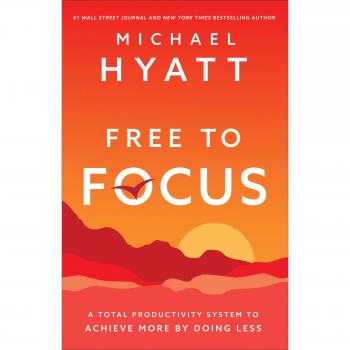 Free to Focus: A Total Productivity System to Achieve More by Doing Less