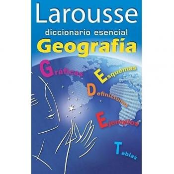 Larousse diccionario esencial Geografia / Larousse Essential Geography Dictionary