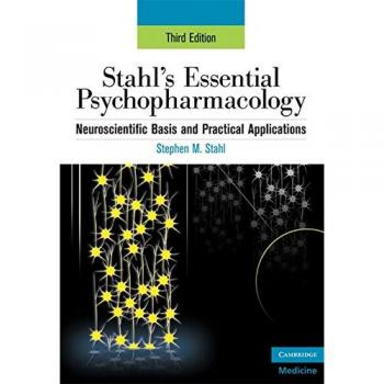 Stahl's Essential Psychopharmacology: Neuroscientific Basis and Practical Applications: 0