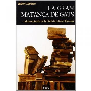 La gran matança de gats: i altres episodis de la història cultural francesa: 20