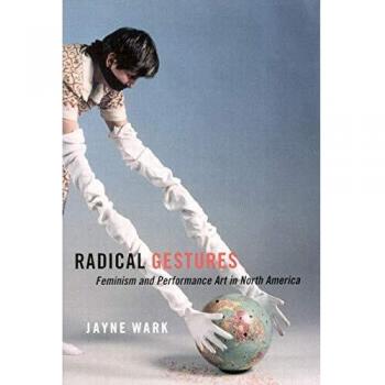 Radical Gestures: Feminism and Performance Art in North America