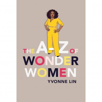 The A–Z of Wonder Women: 26 Inspiring, Empowering, Incredible women