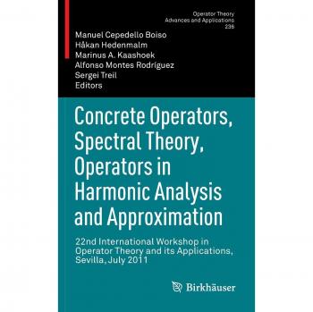 Concrete Operators, Spectral Theory, Operators in Harmonic Analysis and Approximation: 22nd International Workshop in Operator Theory and its ...