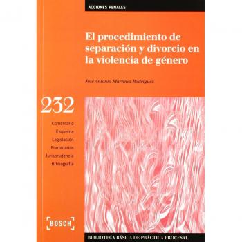 El procedimiento de separación y divorcio en la violencia de género: Biblioteca Básica de Práctica Procesal nº 232 - J.a. Martínez Rodríguez