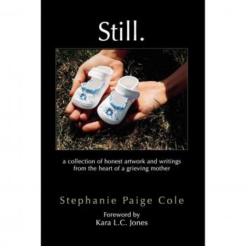 Still: Authentic Art and Writings from a Grieving Mother's Heart by Stephanie Paige Cole