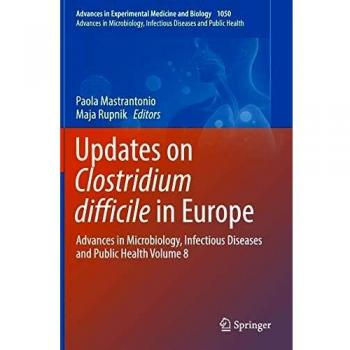 Updates on Clostridium difficile in Europe: Advances in Microbiology, Infectious Diseases and Public Health Volume 8