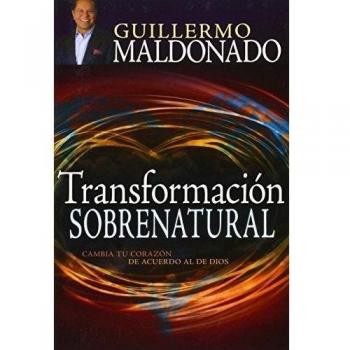 Transformación Sobrenatural: Cambia Tu Corazón de Acuerdo Al de Dios