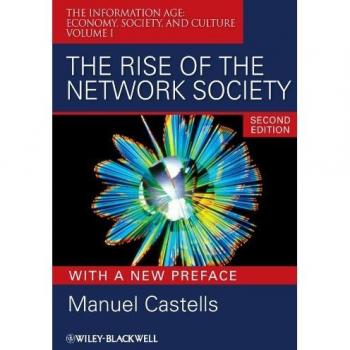 The Rise of the Network Society: Information Age Analysis and Insights Volume I