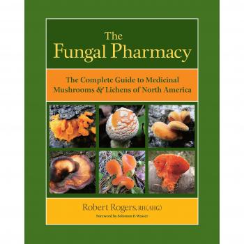 The Fungal Pharmacy: Medicinal Mushrooms and Lichens of North America: The Complete Guide to Medicinal Mushrooms and Lichens of North America