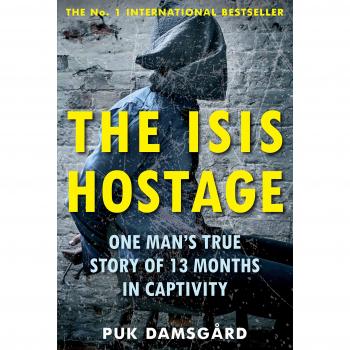 El rehén del ISIS: La verdadera historia de un hombre durante 13 meses en cautiverio