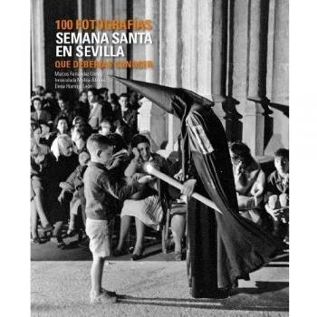 Semana Santa en Sevilla. 100 fotografías que deberías conocer