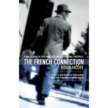 The French Connection: A True Story of Law Enforcement, Drugs, and Global Conspiracy