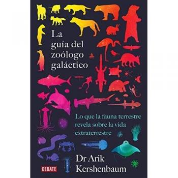La guía del zoólogo galáctico: Lo que la fauna terrestre revela sobre la vida extraterrestre